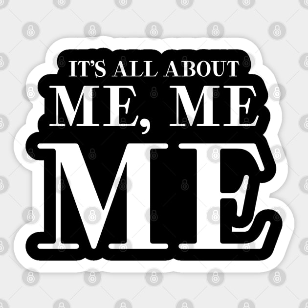 It’s all about me me me Sticker by kaden.nysti